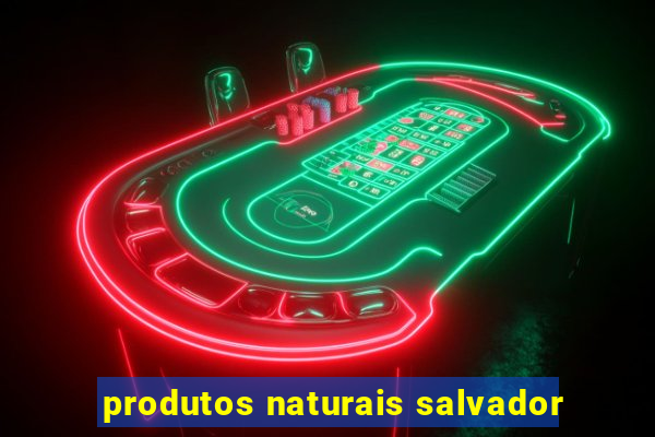 produtos naturais salvador