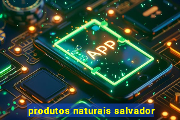 produtos naturais salvador