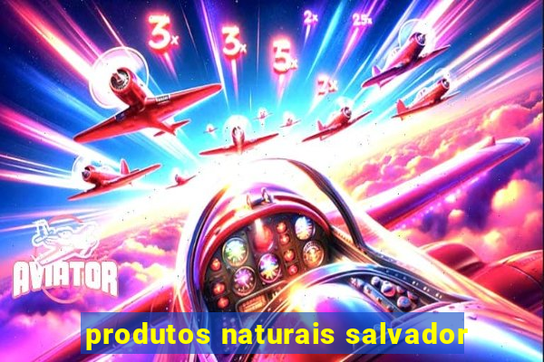 produtos naturais salvador