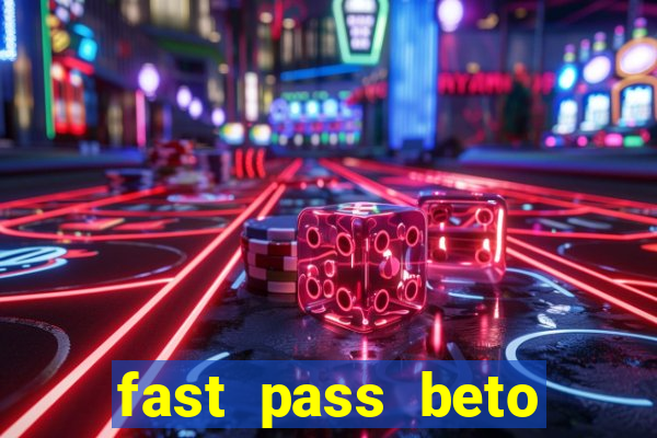 fast pass beto carrero valor