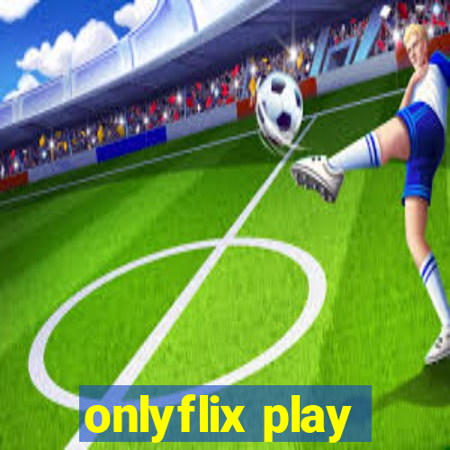 onlyflix play