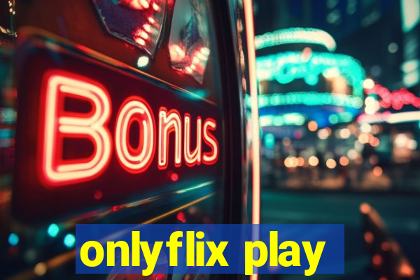 onlyflix play