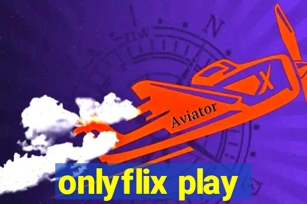 onlyflix play