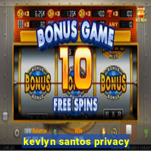 kevlyn santos privacy