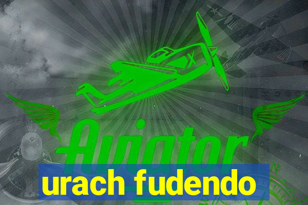 urach fudendo