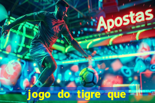 jogo do tigre que paga dinheiro de verdade