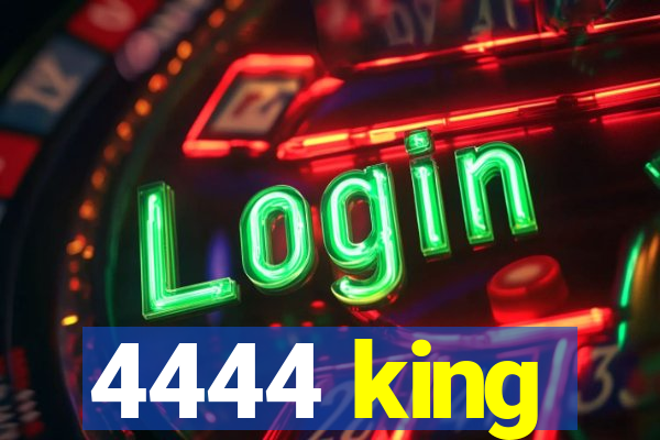 4444 king