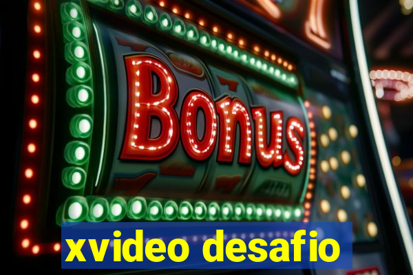 xvideo desafio