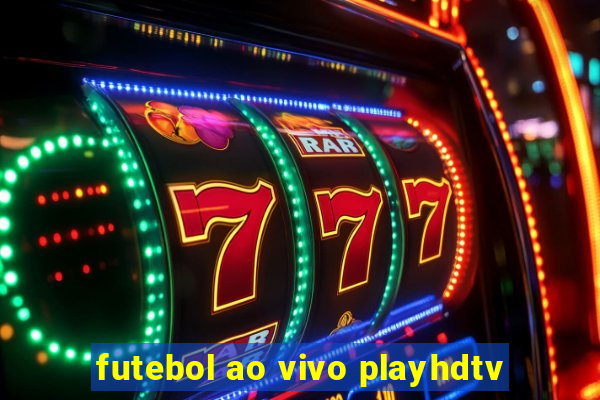 futebol ao vivo playhdtv