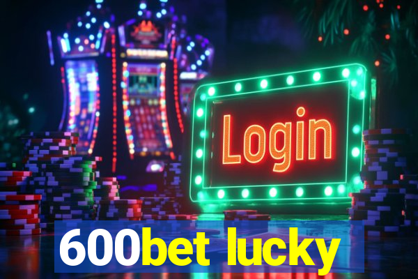 600bet lucky