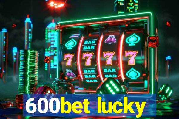 600bet lucky