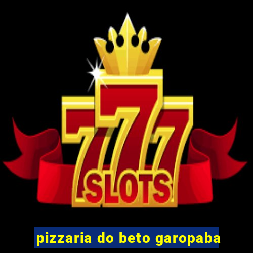 pizzaria do beto garopaba