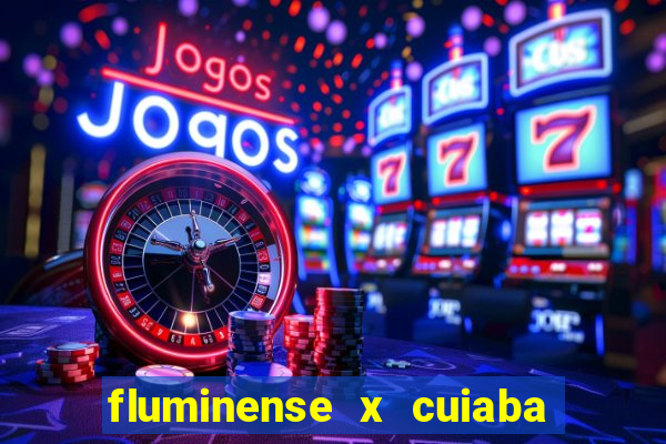 fluminense x cuiaba ao vivo