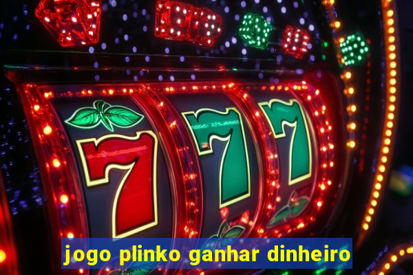 jogo plinko ganhar dinheiro