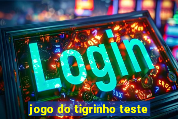 jogo do tigrinho teste