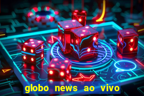 globo news ao vivo mega canais