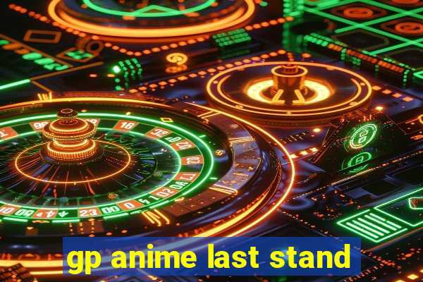 gp anime last stand