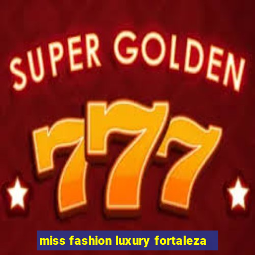 miss fashion luxury fortaleza