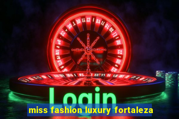 miss fashion luxury fortaleza