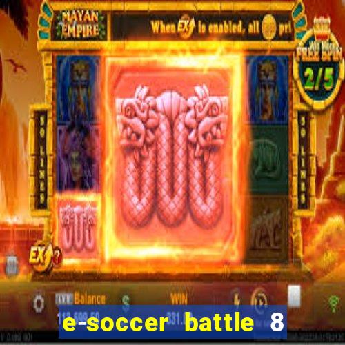 e-soccer battle 8 minutos tabela