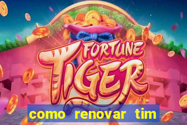 como renovar tim beta antes do prazo