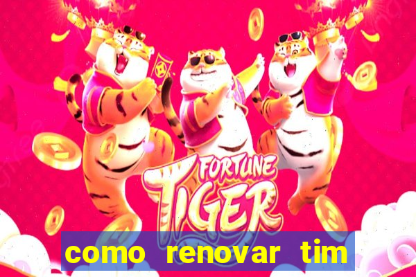 como renovar tim beta antes do prazo