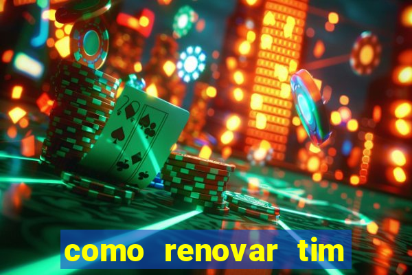 como renovar tim beta antes do prazo