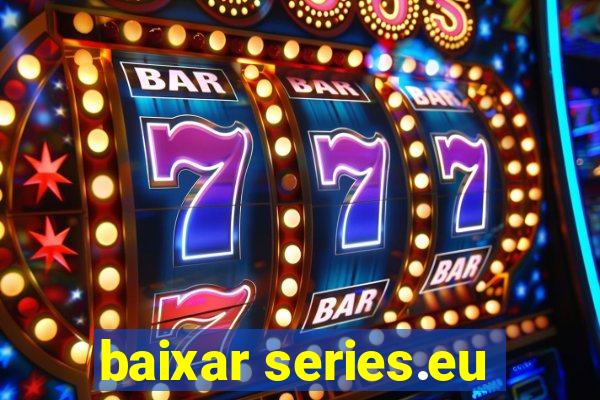 baixar series.eu