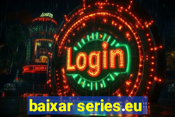 baixar series.eu