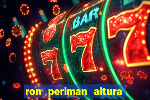 ron perlman altura e peso