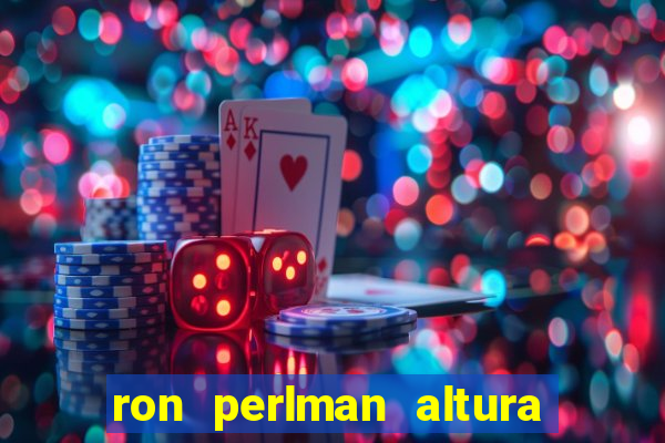 ron perlman altura e peso