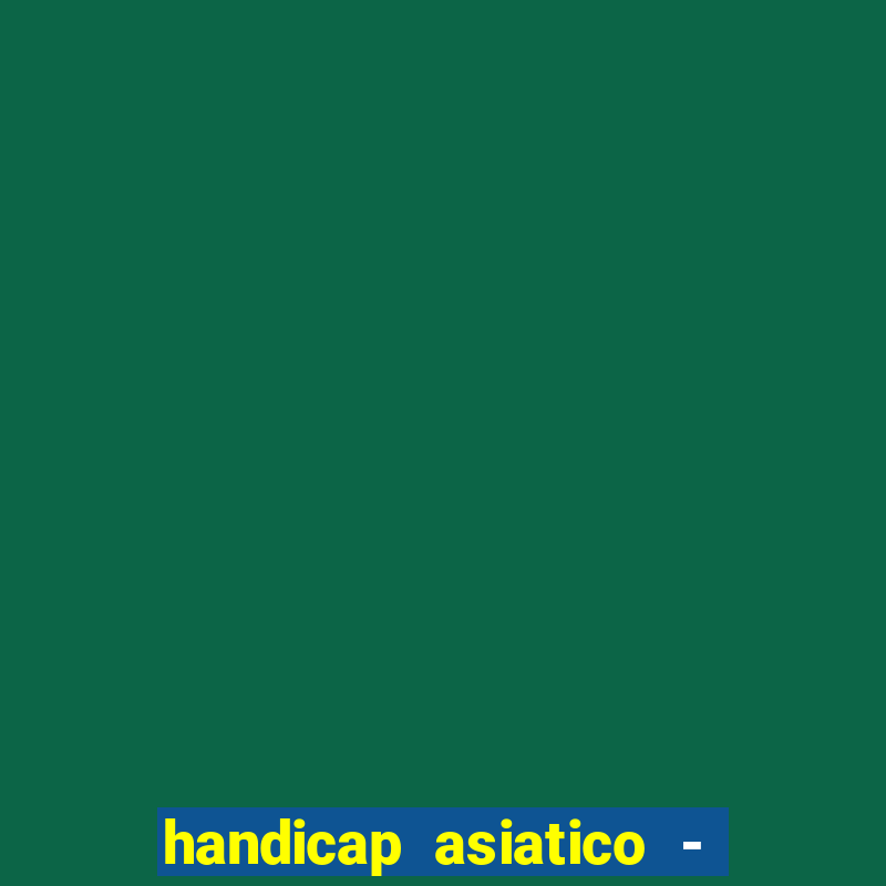 handicap asiatico - 1 o que significa