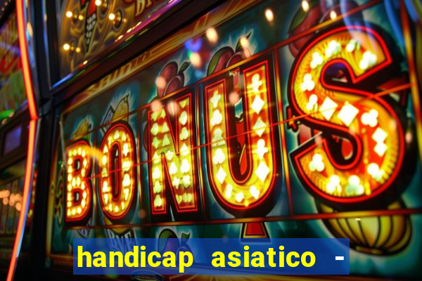 handicap asiatico - 1 o que significa