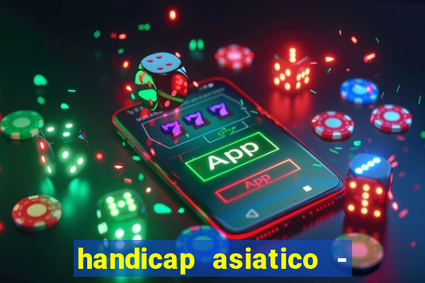 handicap asiatico - 1 o que significa