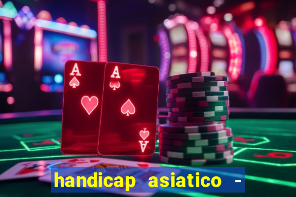 handicap asiatico - 1 o que significa