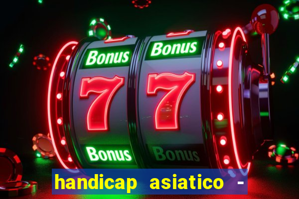 handicap asiatico - 1 o que significa