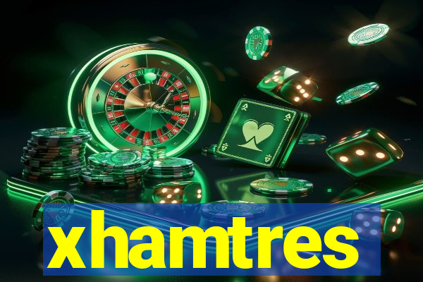 xhamtres