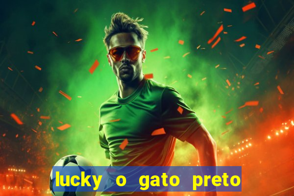 lucky o gato preto filme completo dublado download