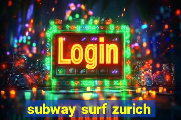 subway surf zurich