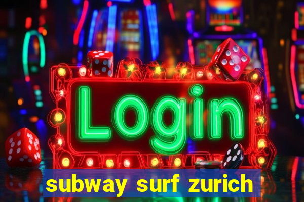 subway surf zurich