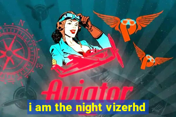 i am the night vizerhd