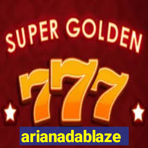 arianadablaze