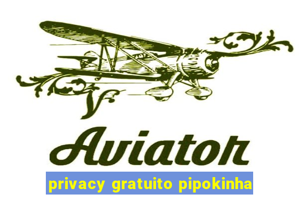 privacy gratuito pipokinha