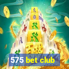 575 bet club