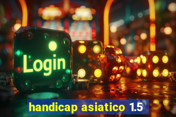 handicap asiatico 1.5