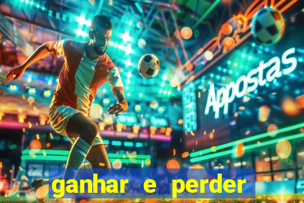 ganhar e perder faz parte do jogo frases