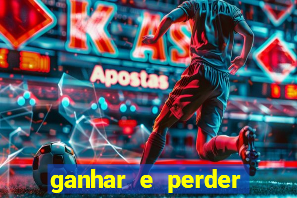 ganhar e perder faz parte do jogo frases