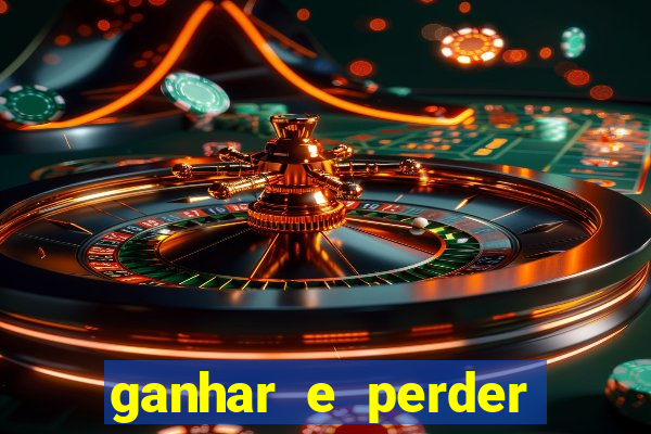 ganhar e perder faz parte do jogo frases