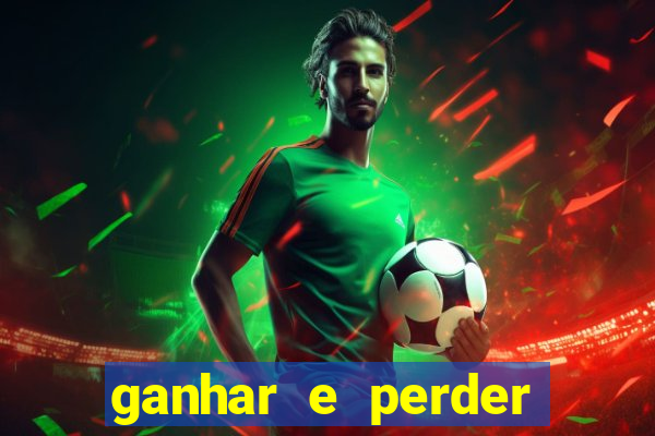 ganhar e perder faz parte do jogo frases