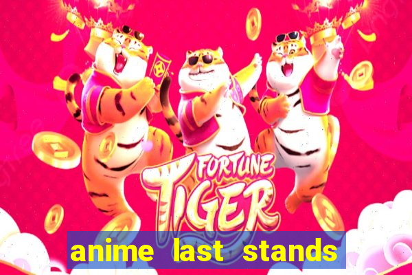 anime last stands tier list